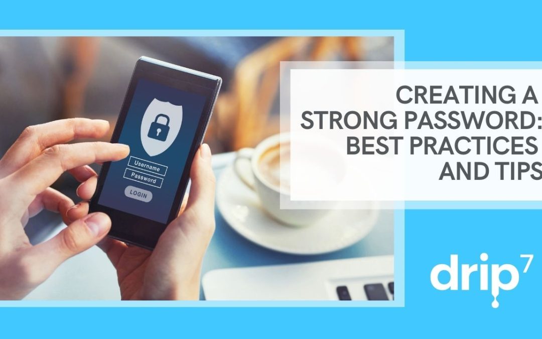 Creating a Strong Password: Best Practices and Tips