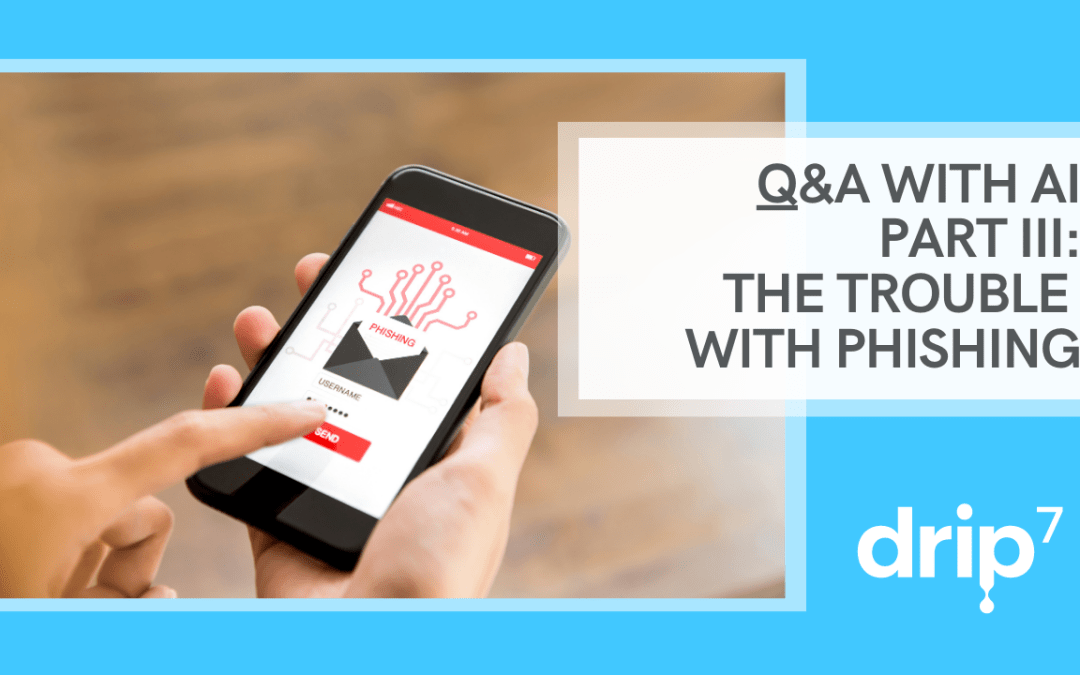 Q&A with AI Part III:  The Trouble with Phishing…